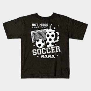 Hot Mess Soccer Mama, Soccer Mom, Soccer Season, Soccer Team, Mothers Day Kids T-Shirt